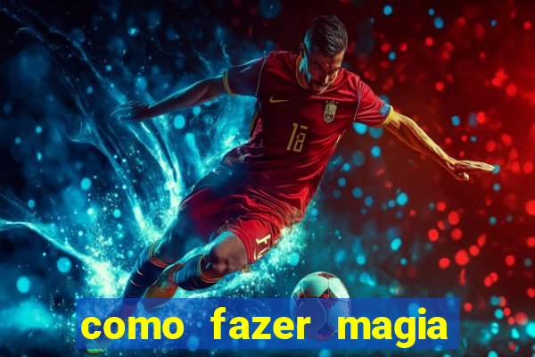 como fazer magia de fogo na vida real